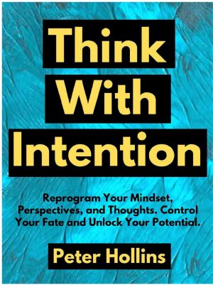 [Mental Models for Better Living 04] • Think With Intention · Reprogram Your Mindset, Perspectives, and Thoughts. Control Your Fate and Unlock Your Potential.